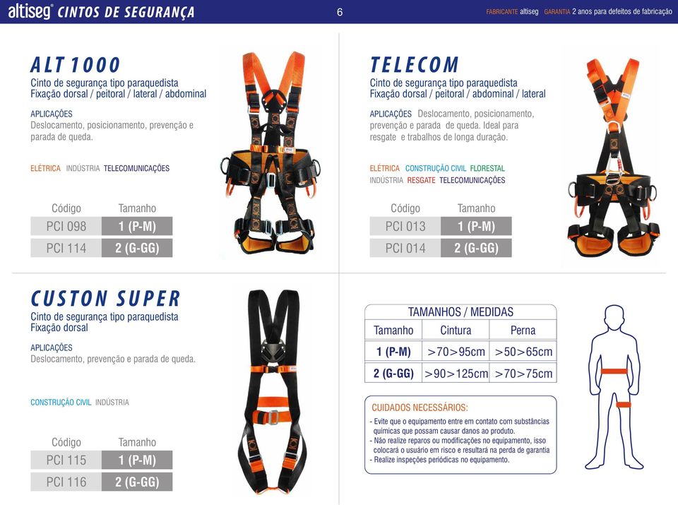 T E L E C O M Cinto de segurança tipo paraquedista Fixação dorsal / peitoral / abdominal / lateral APLICAÇÕES Deslocamento,  Ideal para resgate e trabalhos de longa duração.