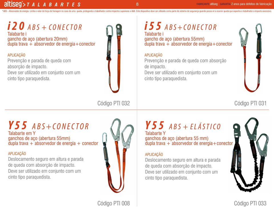 Este dispositivo deve ser utilizado como parte do sistema de segurança quando possa vir a ocorrer queda que exponha o trabalhador a impacto excessivo.