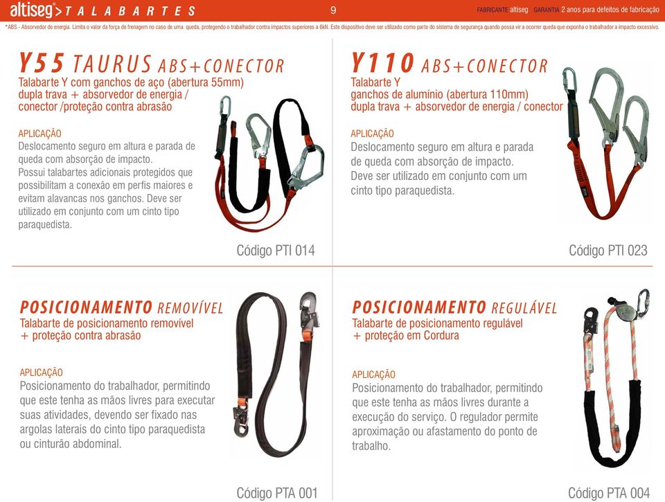 Este dispositivo deve ser utilizado como parte do sistema de segurança quando possa vir a ocorrer queda que exponha o trabalhador a impacto excessivo.