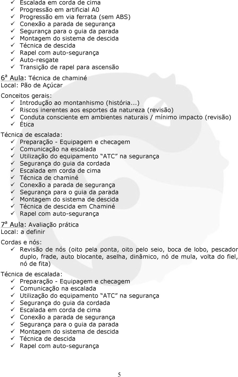 ..) ü Riscos inerentes aos esportes da natureza (revisão) ü Conduta consciente em ambientes naturais / mínimo impacto (revisão) ü Ética ü