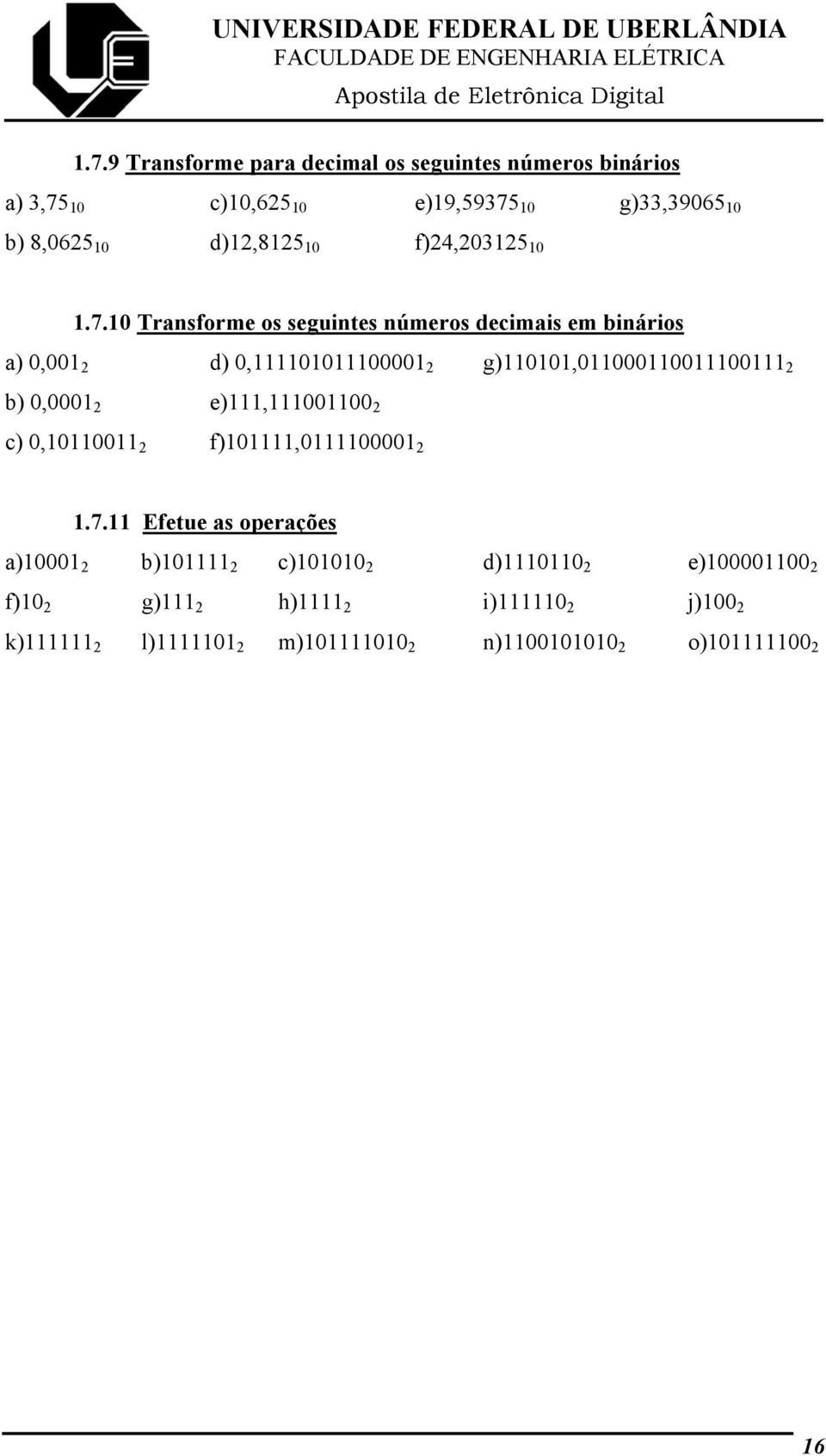 0 Transforme os seguintes números decimais em binários a) 0,00 2 d) 0,000000 2 g)00,00000000 2 b)