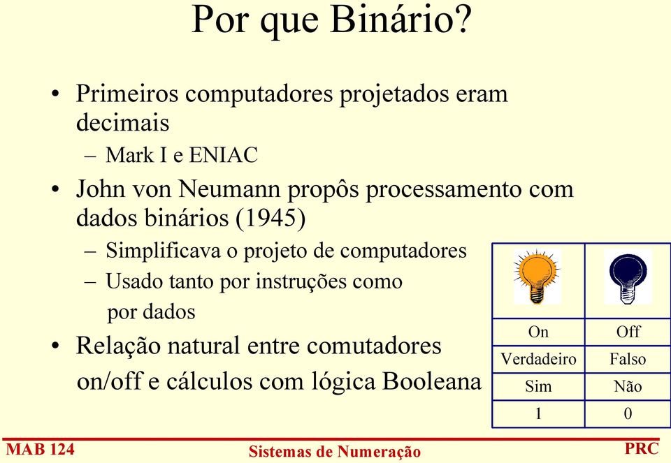 propôs processamento com dados binários (1945) Simplificava o projeto de