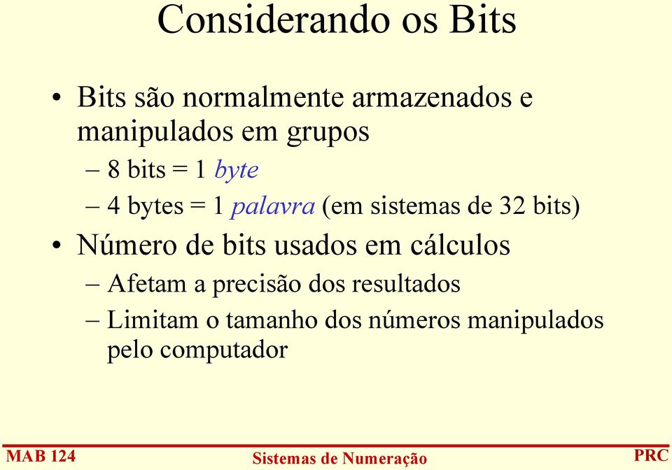 sistemas de 32 bits) Número de bits usados em cálculos Afetam a