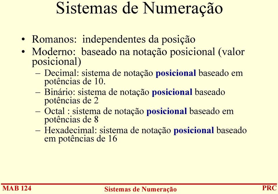 10. Binário: sistema de notação posicional baseado potências de 2 Octal : sistema de notação