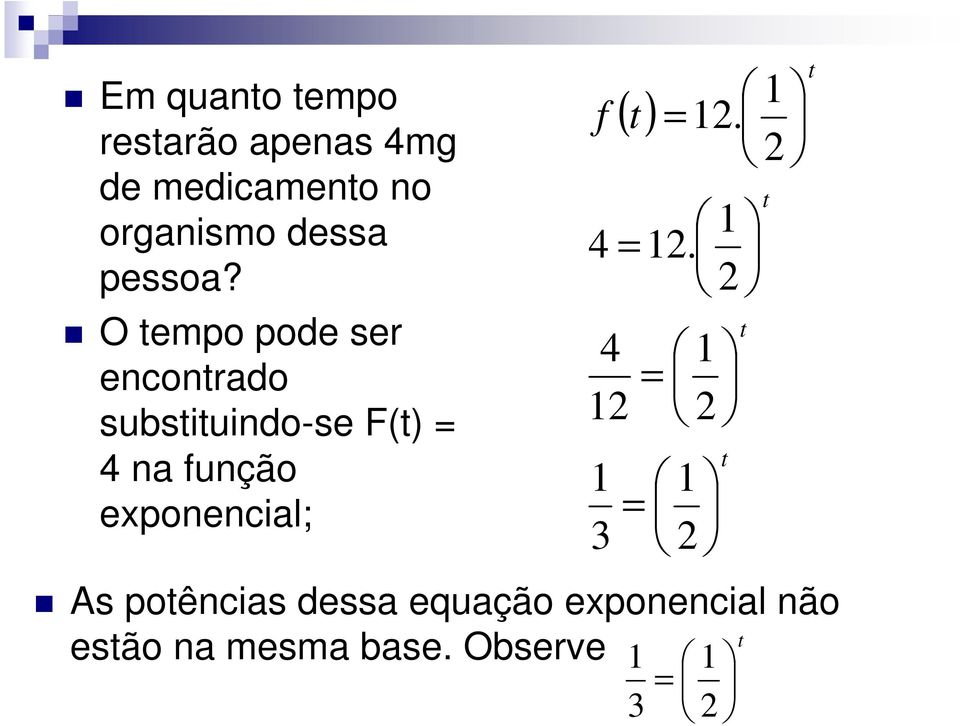 O tempo pode ser encontrado substituindo-se F(t) 4 na função