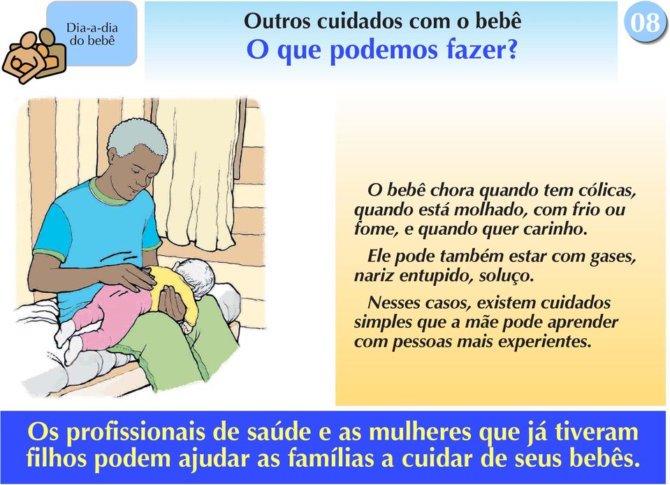 Ele pode também estar com gases, nariz entupido, soluço.