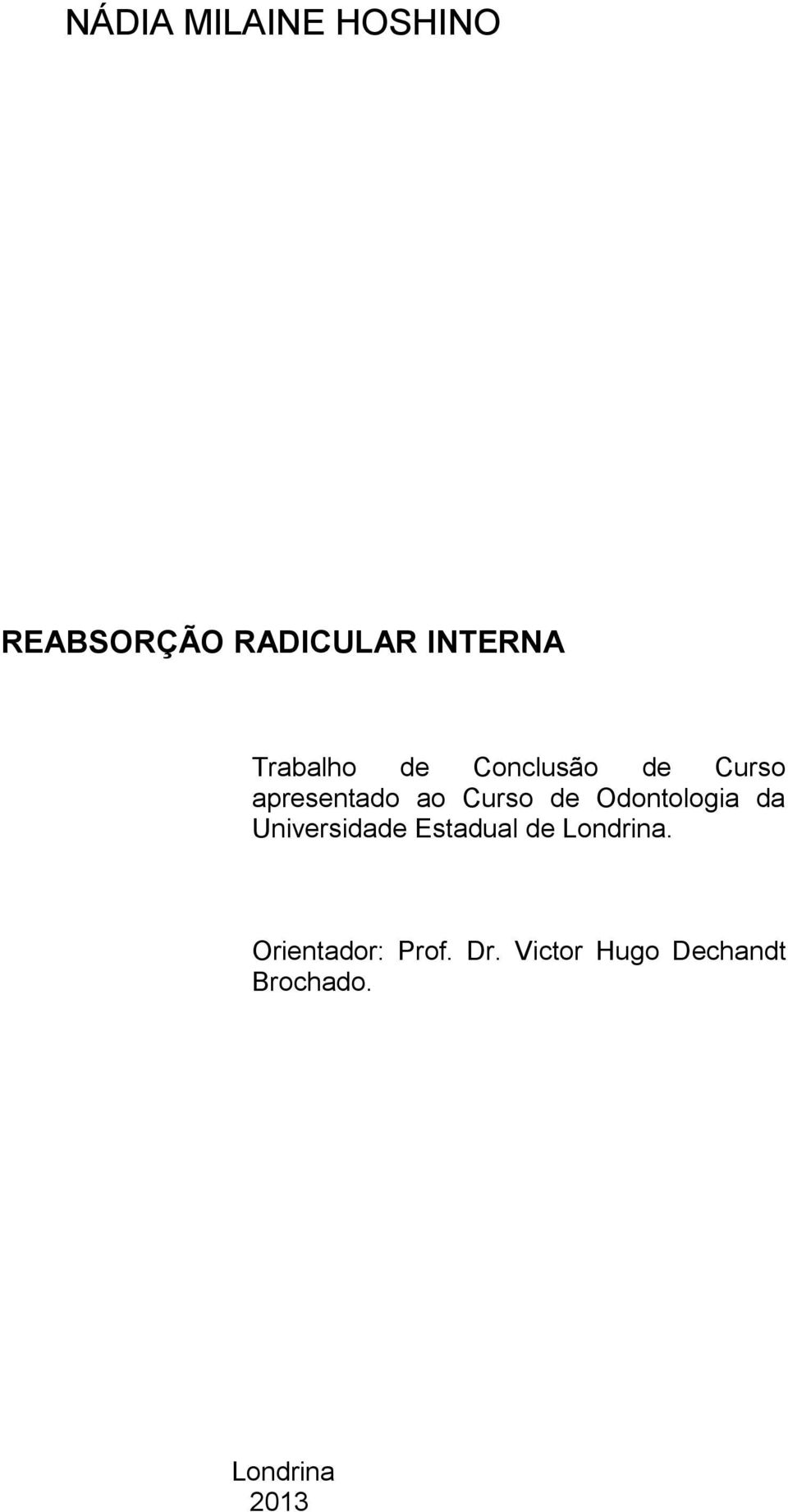 Odontologia da Universidade Estadual de Londrina.