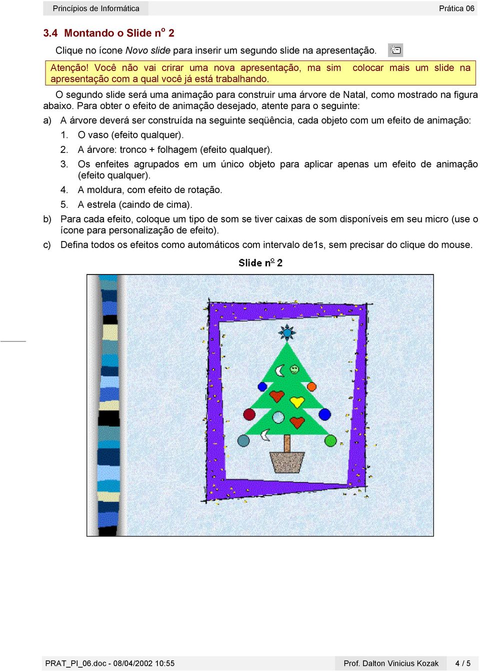 O segundo slide será uma animação para construir uma árvore de Natal, como mostrado na figura abaixo.