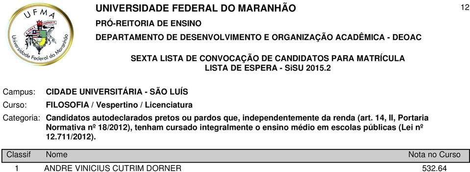 autodeclarados pretos ou pardos que, independentemente da renda (art.