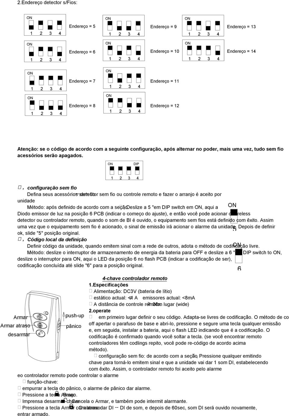 DIP Ⅵ, configuração sem fio Defina seus acessórios sem detector fio sem fio ou controle remoto e fazer o arranjo é aceito por unidade Método: após definido de acordo com a seção Ⅴ, Deslize a "em DIP