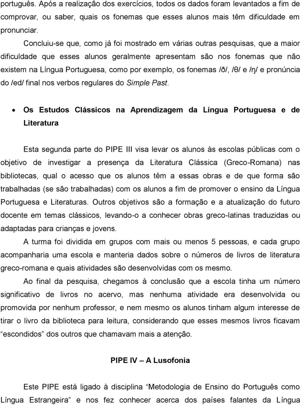 exemplo, os fonemas /ð/, /θ/ e /ŋ/ e pronúncia do /ed/ final nos verbos regulares do Simple Past.