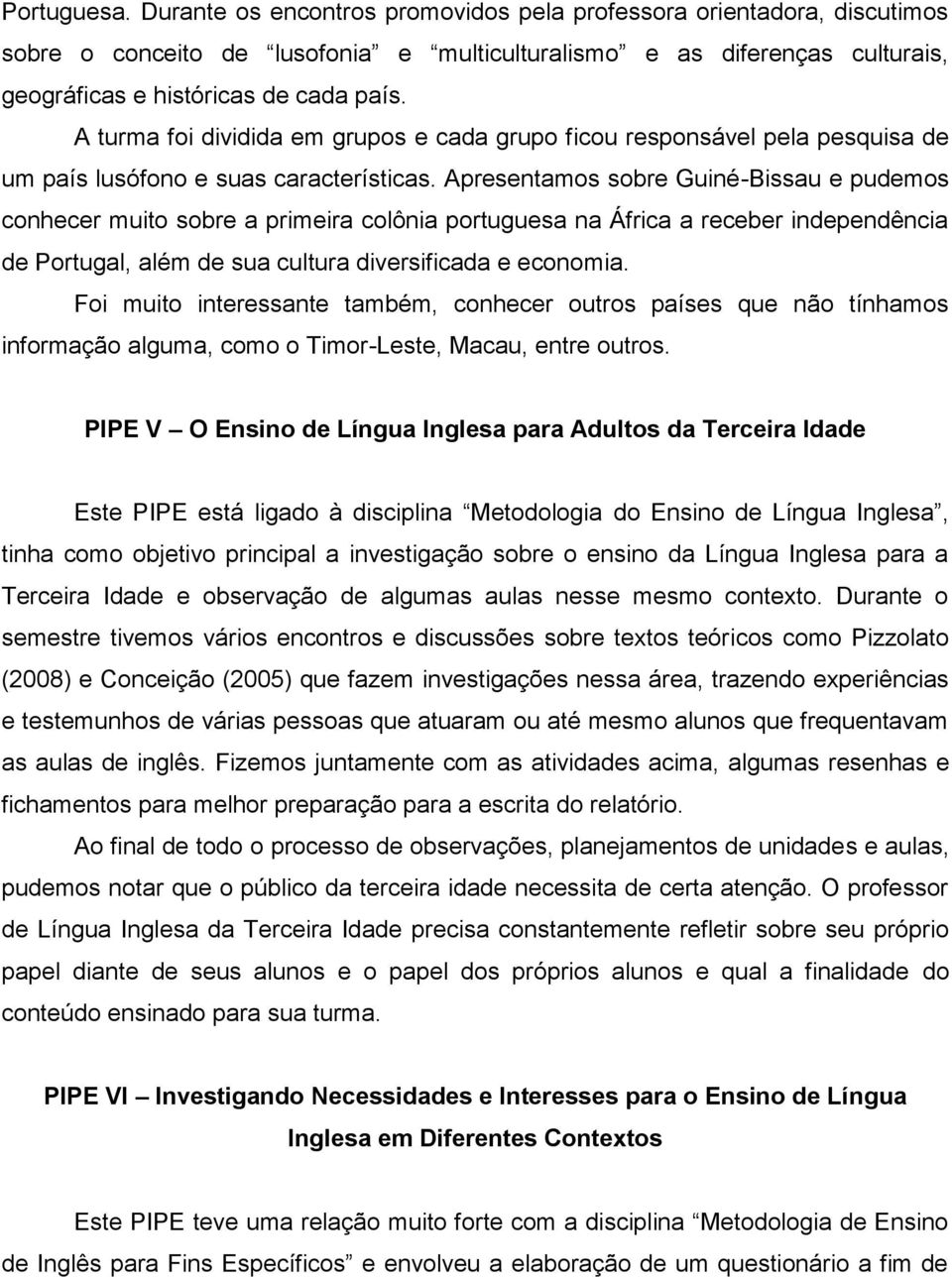 Apresentamos sobre Guiné-Bissau e pudemos conhecer muito sobre a primeira colônia portuguesa na África a receber independência de Portugal, além de sua cultura diversificada e economia.