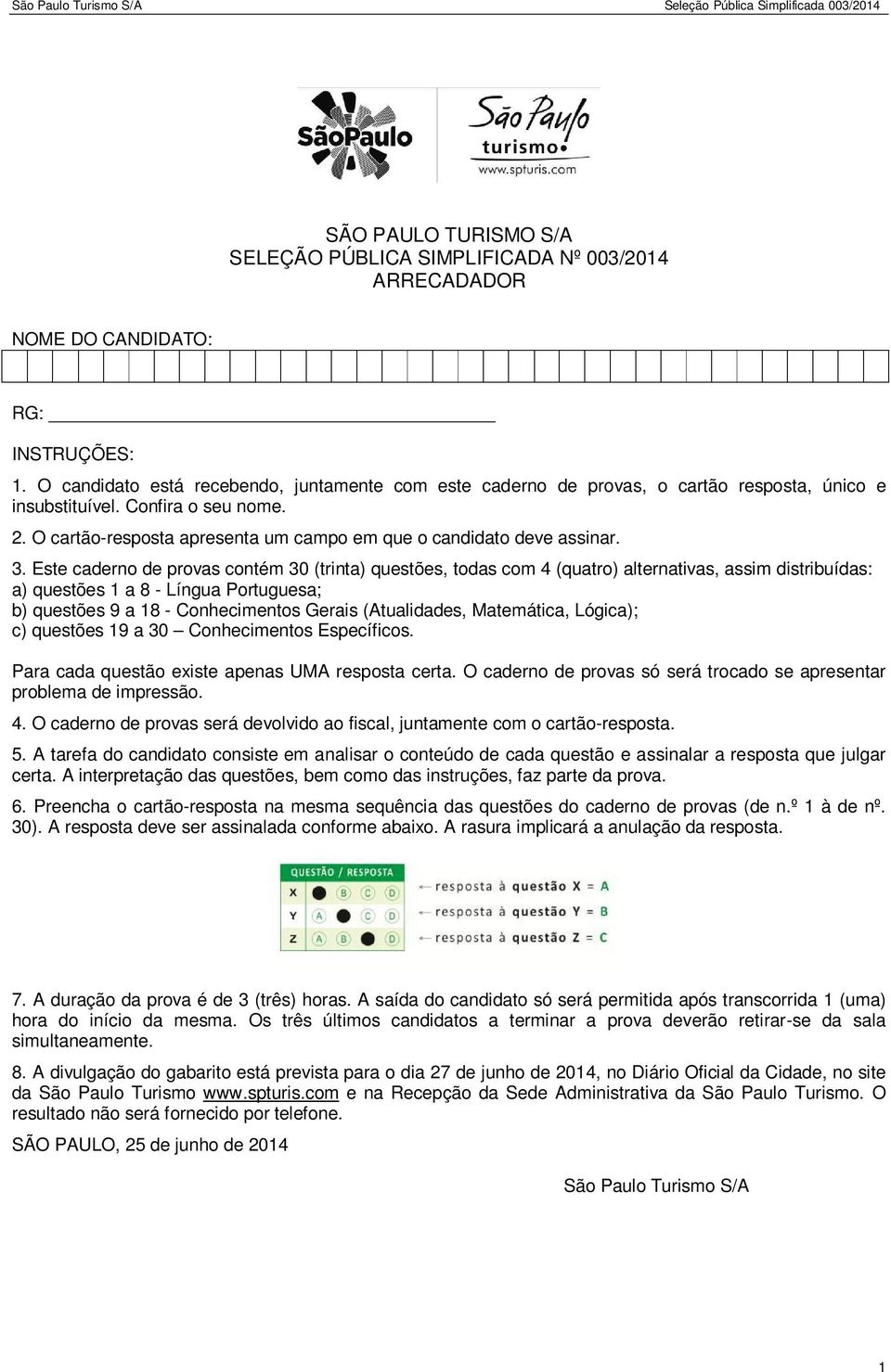 O cartão-resposta apresenta um campo em que o candidato deve assinar. 3.