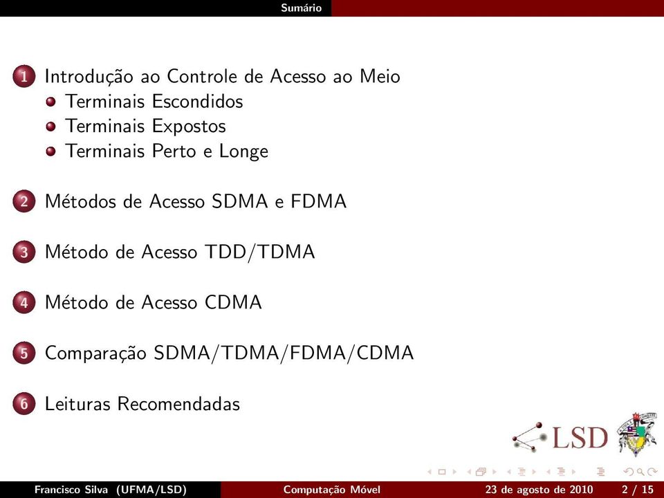Acesso TDD/TDMA 4 Método de Acesso CDMA 5 Comparação SDMA/TDMA/FDMA/CDMA 6