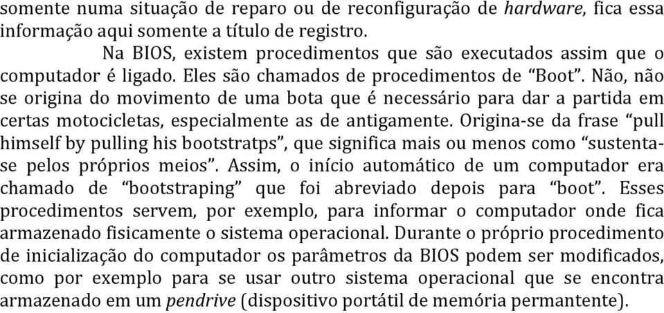 Não, não se origina do movimento de uma bota que é necessário para dar a partida em certas motocicletas, especialmente as de antigamente.