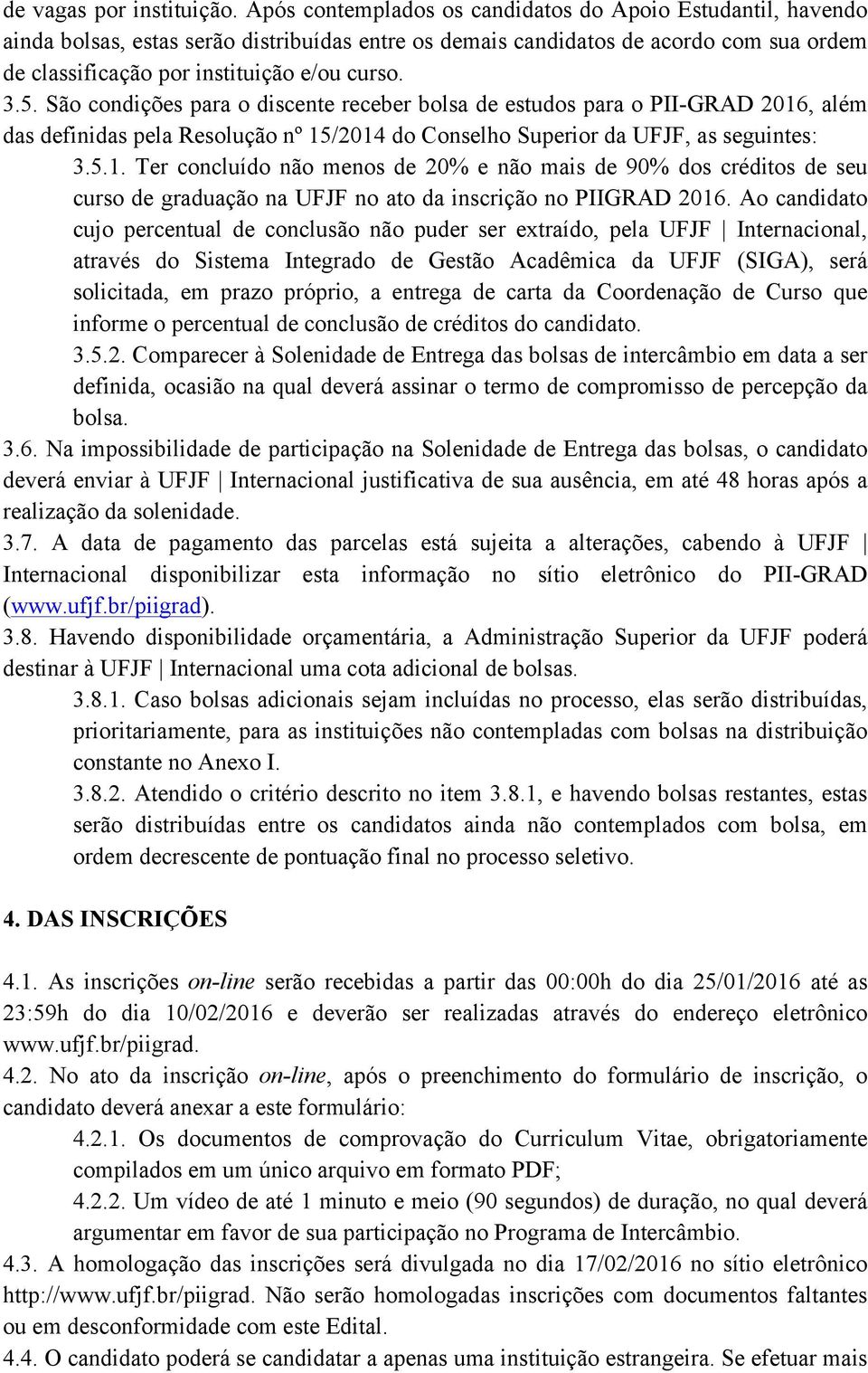 São condições para o discente receber bolsa de estudos para o PII-GRAD 2016