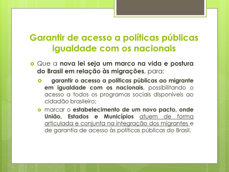 acesso a todos os programas sociais disponíveis ao cidadão brasileiro; marcar o estabelecimento de um novo pacto, onde União,