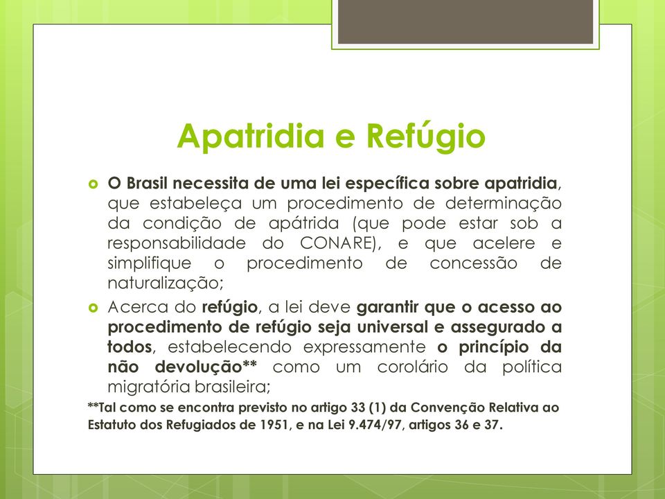 acesso ao procedimento de refúgio seja universal e assegurado a todos, estabelecendo expressamente o princípio da não devolução** como um corolário da política