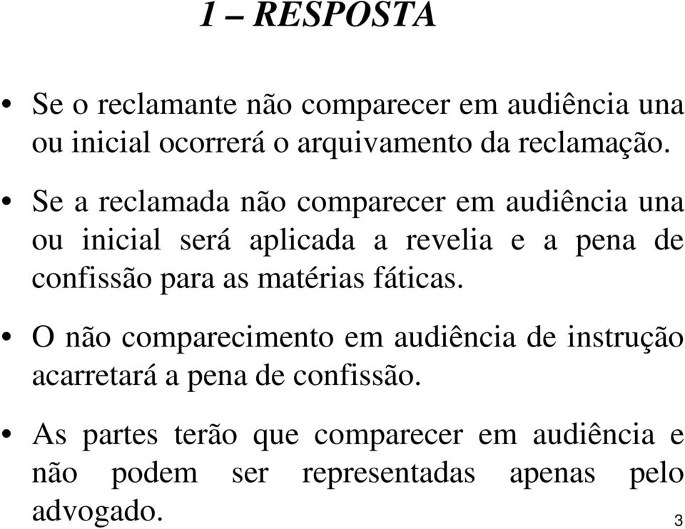 Se a reclamada não comparecer em audiência una ou inicial será aplicada a revelia e a pena de confissão