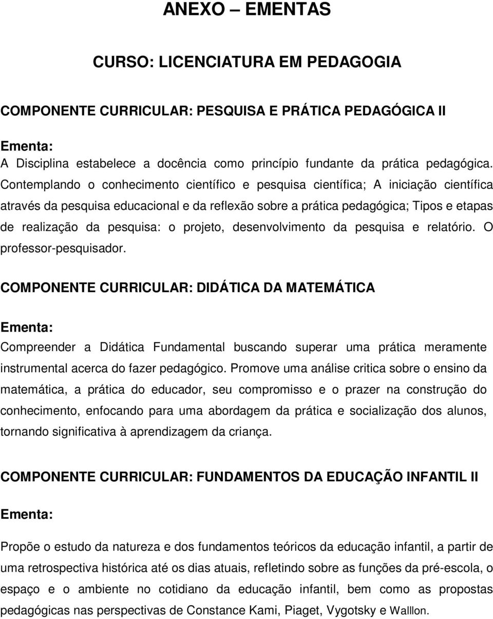 pesquisa: o projeto, desenvolvimento da pesquisa e relatório. O professor-pesquisador.