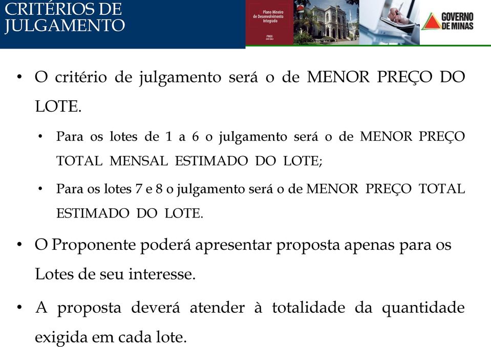 lotes 7 e 8 o julgamento será o de MENOR PREÇO TOTAL ESTIMADO DO LOTE.