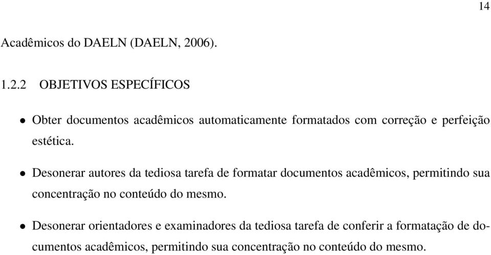 2 OBJETIVOS ESPECÍFICOS Obter documentos acadêmicos automaticamente formatados com correção e perfeição