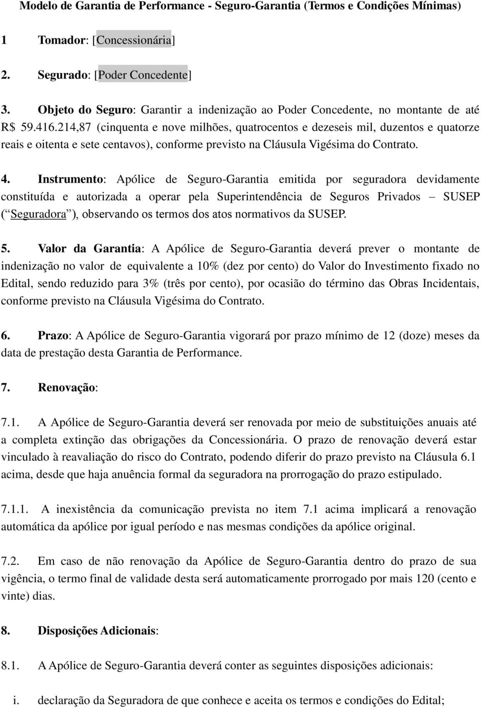 214,87 (cinquenta e nove milhões, quatrocentos e dezeseis mil, duzentos e quatorze reais e oitenta e sete centavos), conforme previsto na Cláusula Vigésima do Contrato. 4.