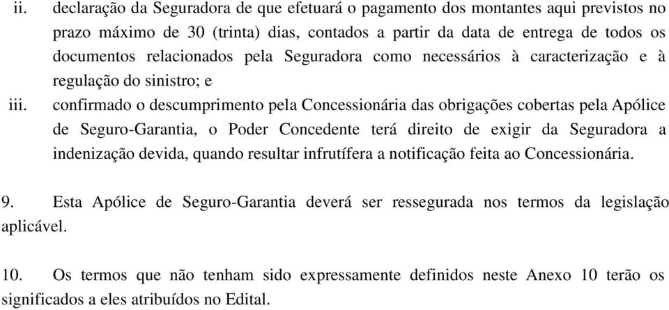 relacionados pela Seguradora como necessários à caracterização e à regulação do sinistro; e confirmado o descumprimento pela Concessionária das obrigações cobertas pela Apólice de