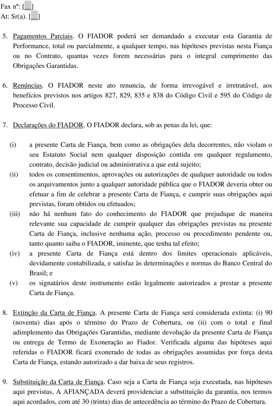 para o integral cumprimento das Obrigações Garantidas. 6. Renúncias.