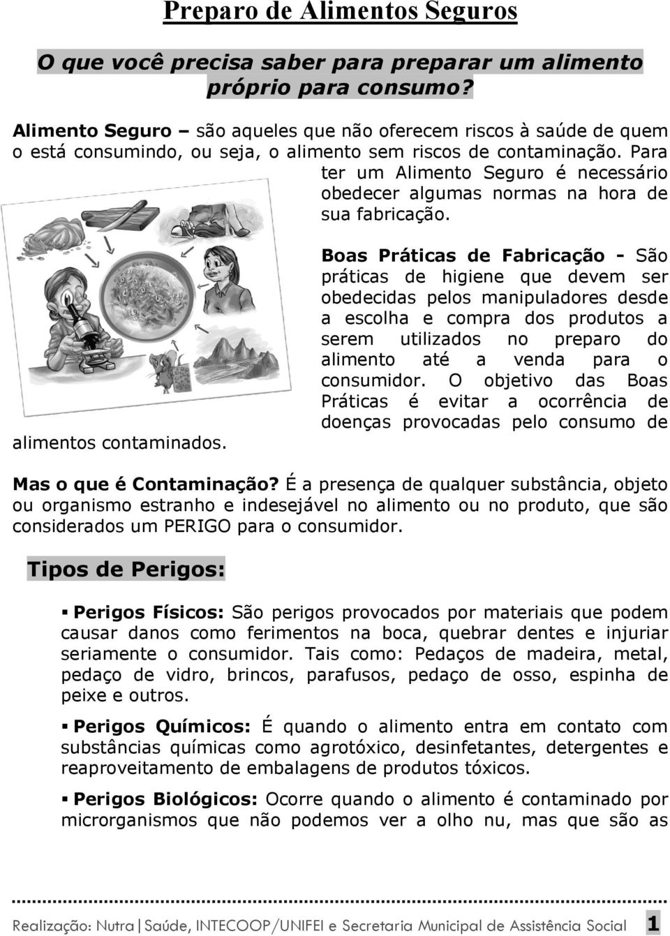 Para ter um Alimento Seguro é necessário obedecer algumas normas na hora de sua fabricação. alimentos contaminados.