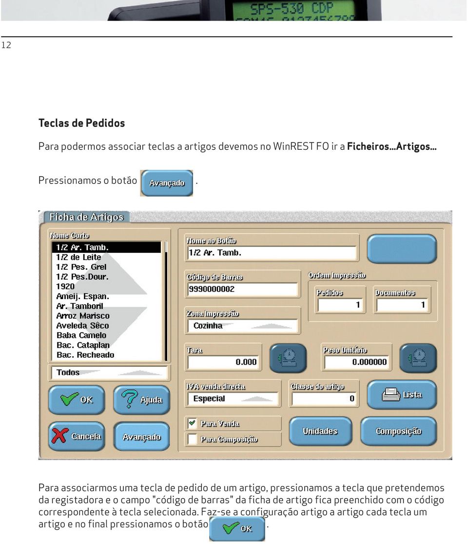 Para associarmos uma tecla de pedido de um artigo, pressionamos a tecla que pretendemos da registadora e o