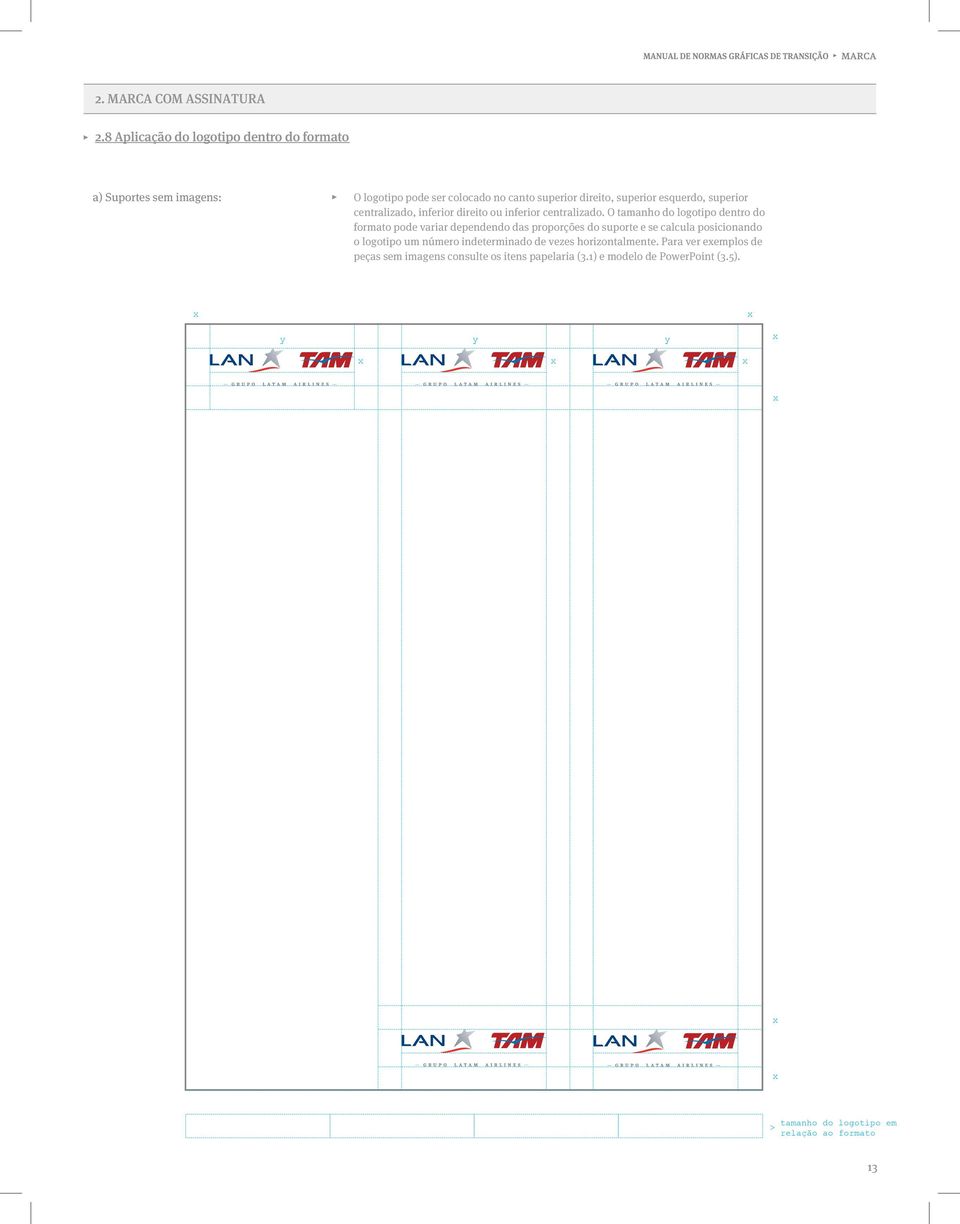 O tamanho do logotipo dentro do formato pode variar dependendo das proporções do suporte e se calcula posicionando o logotipo um