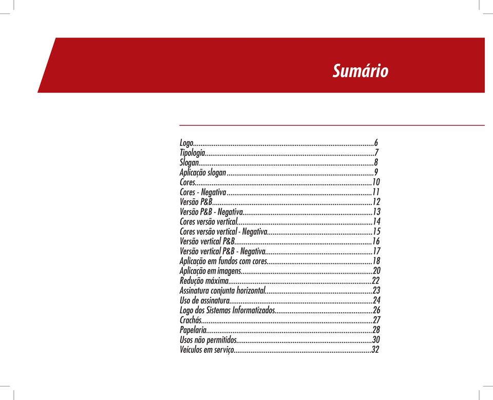 ..16 Versão vertical P&B - Negativa...17 Aplicação em fundos com cores...18 Aplicação em imagens...20 Redução máxima.