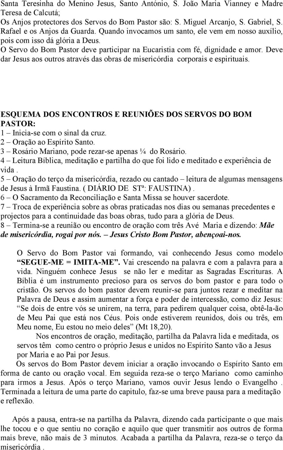 Deve dar Jesus aos outros através das obras de misericórdia corporais e espirituais. ESQUEMA DOS ENCONTROS E REUNIÕES DOS SERVOS DO BOM PASTOR: 1 Inicia-se com o sinal da cruz.