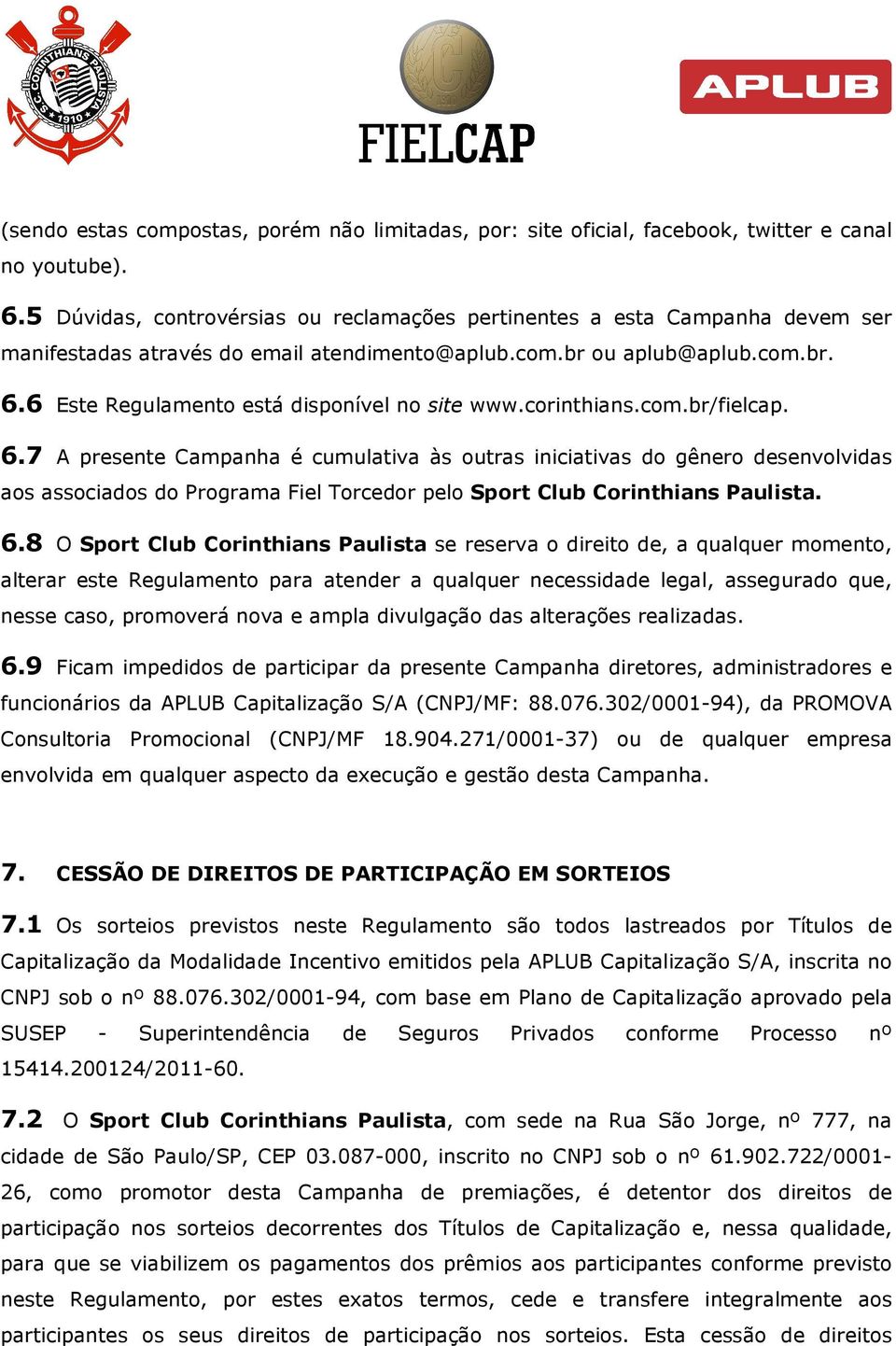 6 Este Regulamento está disponível no site www.corinthians.com.br/fielcap. 6.
