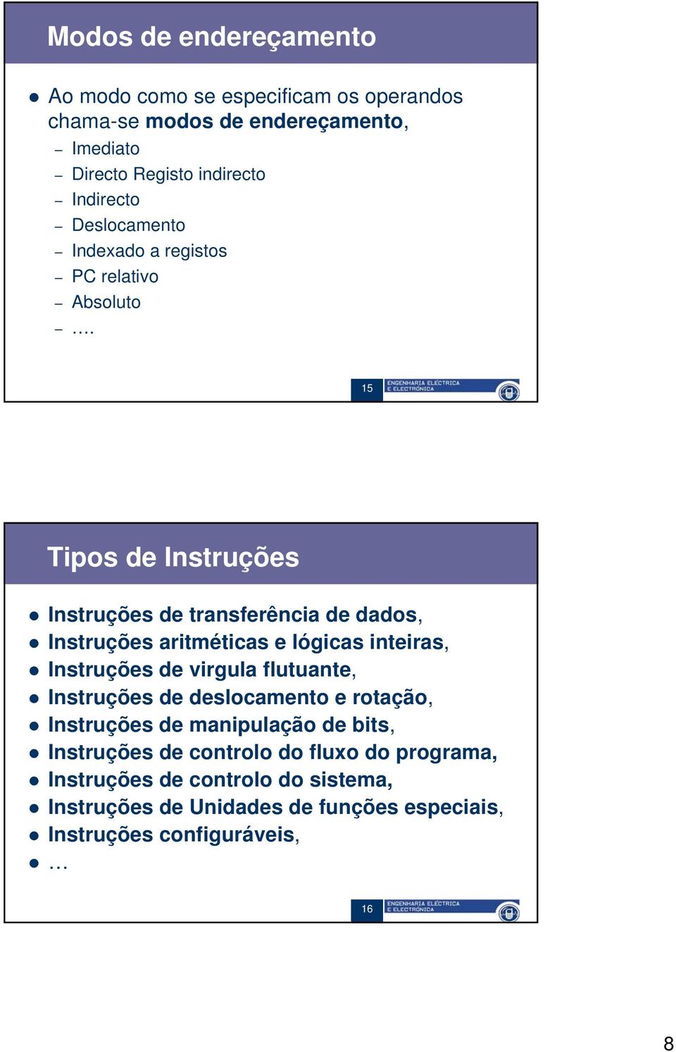 15 15 Tipos de Instruções Instruções de transferência de dados, Instruções aritméticas e lógicas inteiras, Instruções de virgula flutuante,