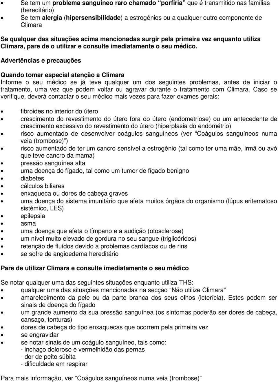 Advertências e precauções Quando tomar especial atenção a Climara Informe o seu médico se já teve qualquer um dos seguintes problemas, antes de iniciar o tratamento, uma vez que podem voltar ou