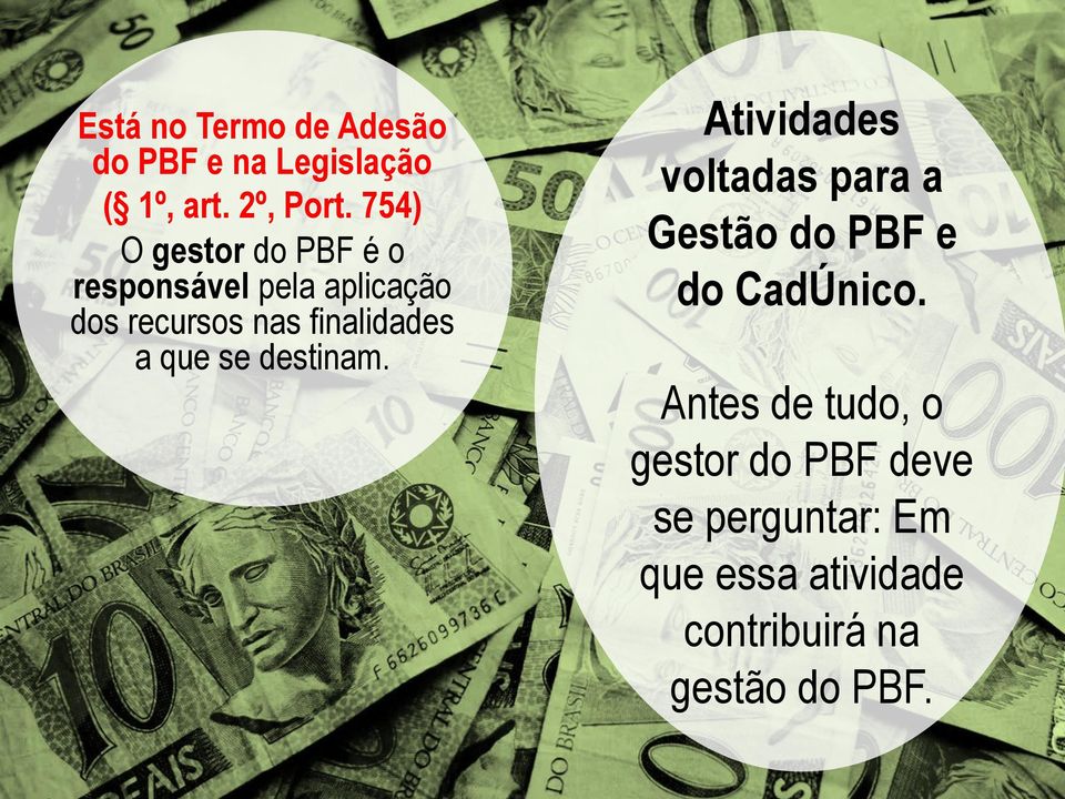 a que se destinam. Atividades voltadas para a Gestão do PBF e do CadÚnico.