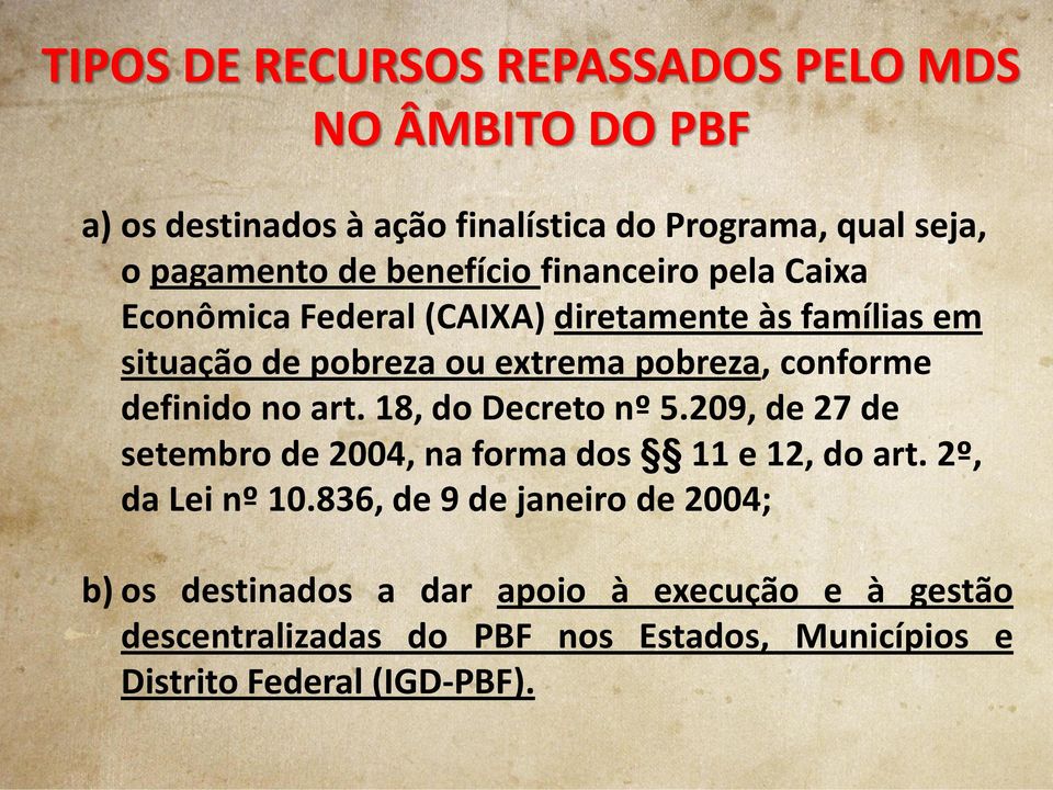 definido no art. 18, do Decreto nº 5.209, de 27 de setembro de 2004, na forma dos 11 e 12, do art. 2º, da Lei nº 10.