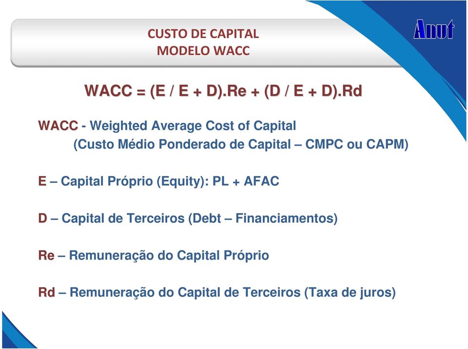 ou CAPM) E Capital Próprio (Equity): PL + AFAC D Capital de Terceiros (Debt