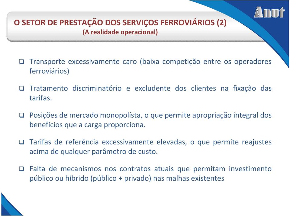 Posições de mercado monopolísta, o que permite apropriação integral dos benefícios que a carga proporciona.