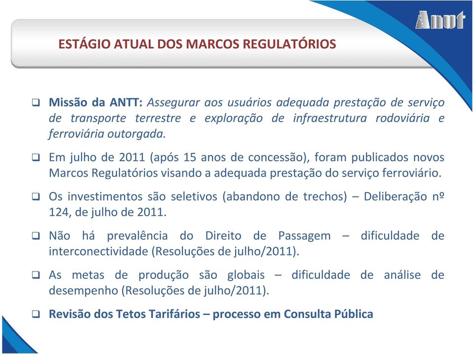 Os investimentos são seletivos (abandono de trechos) Deliberação nº 124, de julho de 2011.