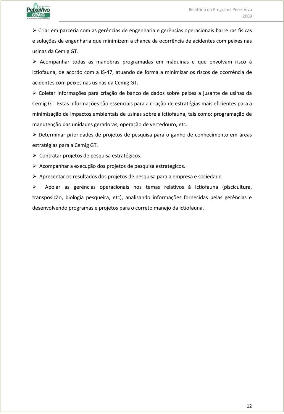 usinas da Cemig GT. Coletar informações para criação de banco de dados sobre peixes a jusante de usinas da Cemig GT.