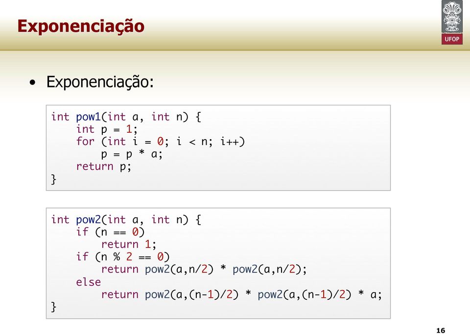 int n) { if (n == 0) return 1; if (n % 2 == 0) return pow2(a,n/2)