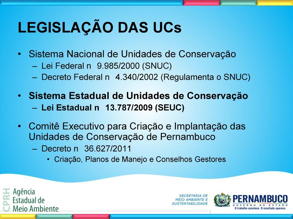 340/2002 (Regulamenta o SNUC) Sistema Estadual de Unidades de Conservação Lei Estadual n 13.