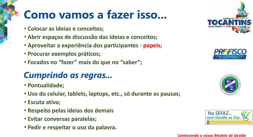 dos participantes - papeis; Procurar exemplos práticos; Focados no fazer mais do que no saber ; Cumprindo as