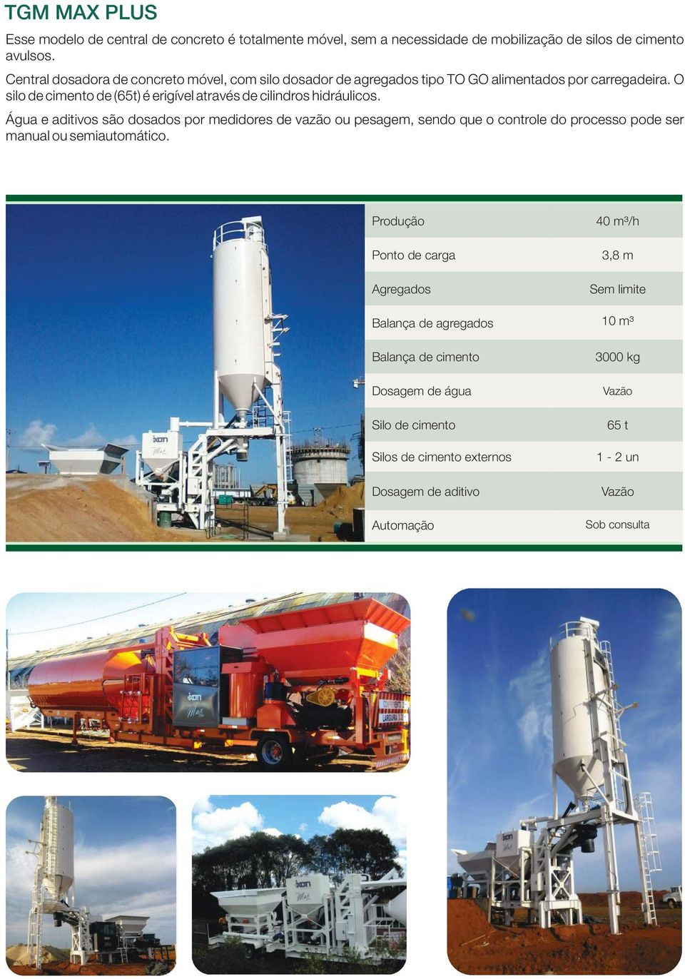 O silo de cimento de (65t) é erigível através de cilindros hidráulicos.
