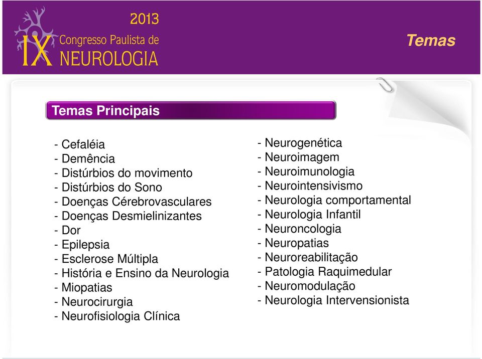 Neurofisiologia Clínica - Neurogenética - Neuroimagem - Neuroimunologia - Neurointensivismo - Neurologia comportamental -