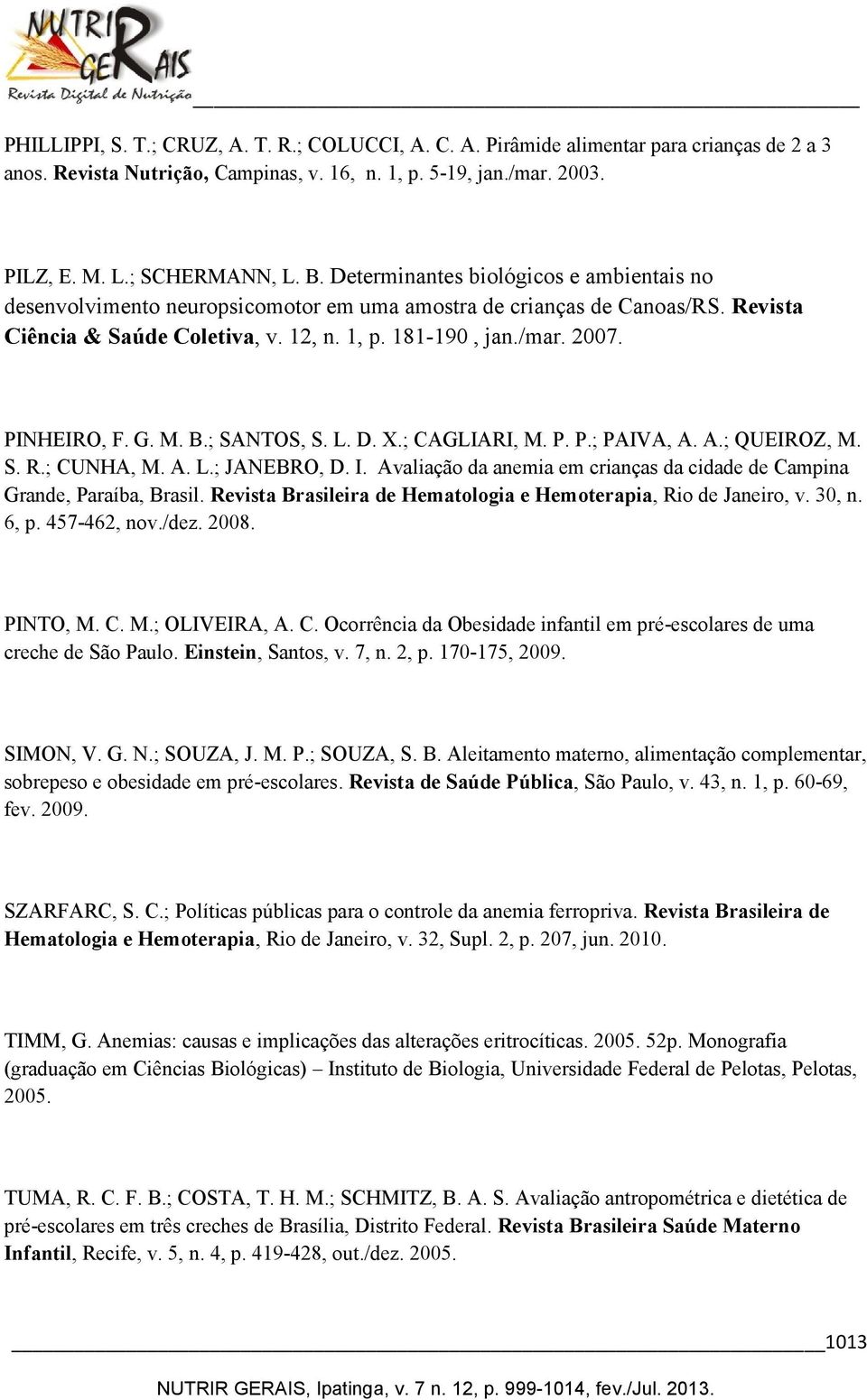 PINHEIRO, F. G. M. B.; SANTOS, S. L. D. X.; CAGLIARI, M. P. P.; PAIVA, A. A.; QUEIROZ, M. S. R.; CUNHA, M. A. L.; JANEBRO, D. I.