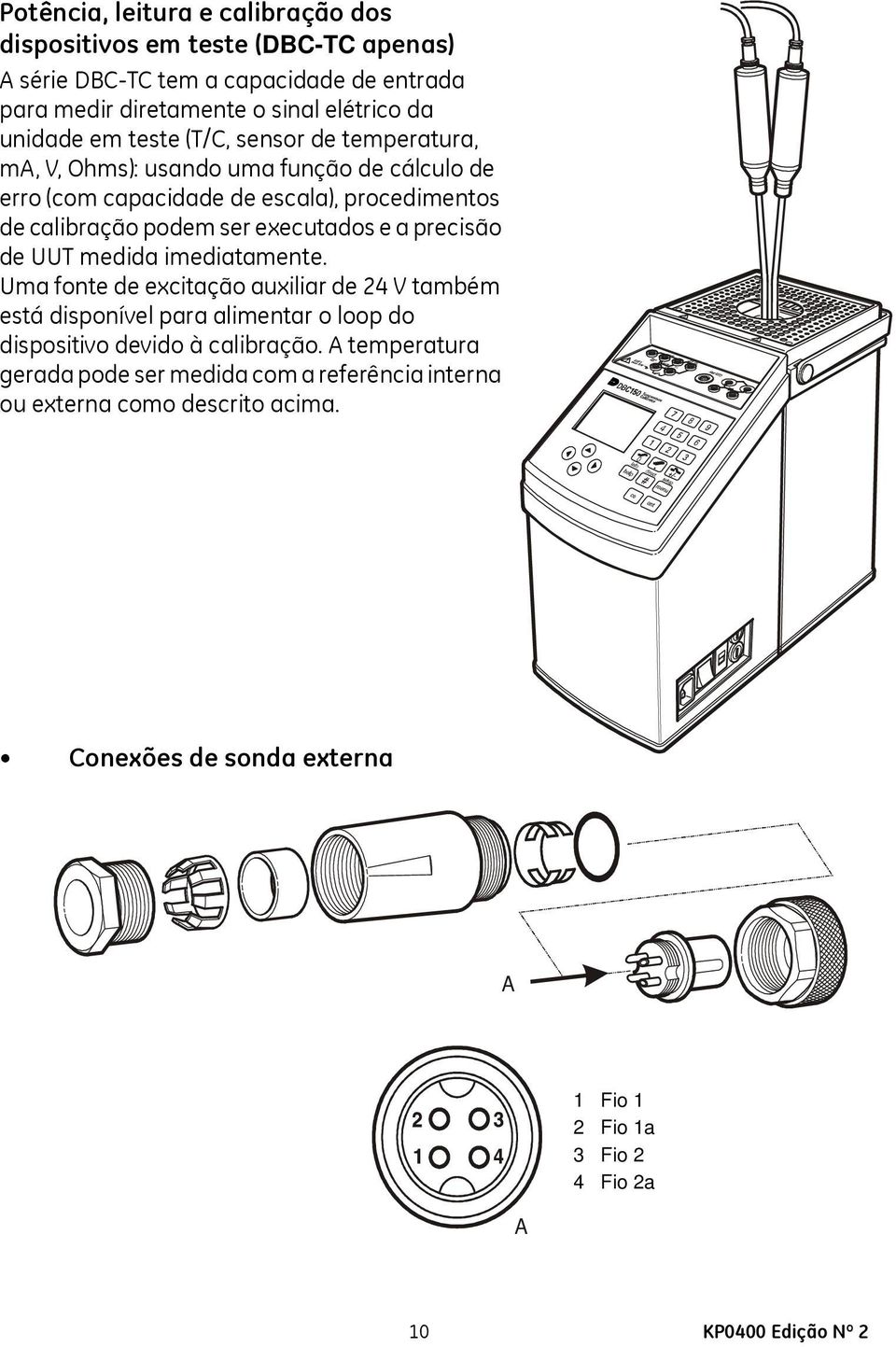 precisão de UUT medida imediatamente. Uma fonte de excitação auxiliar de 24 V também está disponível para alimentar o loop do dispositivo devido à calibração.